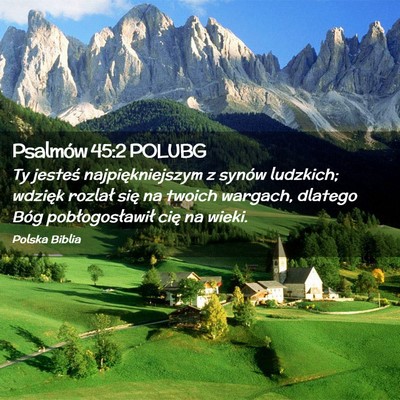 Picture 02 - Psalmów 45:2 POLUBG - Ty jesteś najpiękniejszym z synów ludzkich; - Bible Verse Picture