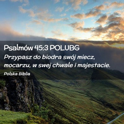 Picture 02 - Psalmów 45:3 POLUBG - Przypasz do biodra swój miecz, mocarzu, w swej - Bible Verse Picture