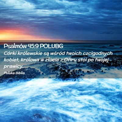 Picture 02 - Psalmów 45:9 POLUBG - Córki królewskie są wśród twoich czcigodnych - Bible Verse Picture
