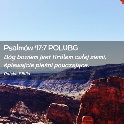 Picture 02 - Psalmów 47:7 POLUBG - Bóg bowiem jest Królem całej ziemi, - Bible Verse Picture