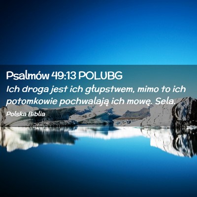 Picture 02 - Psalmów 49:13 POLUBG - Ich droga jest ich głupstwem, mimo to ich - Bible Verse Picture