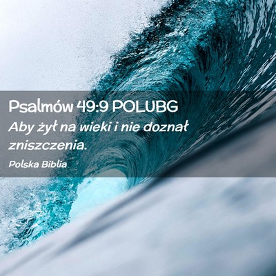 Picture 02 - Psalmów 49:9 POLUBG - Aby żył na wieki i nie doznał - Bible Verse Picture