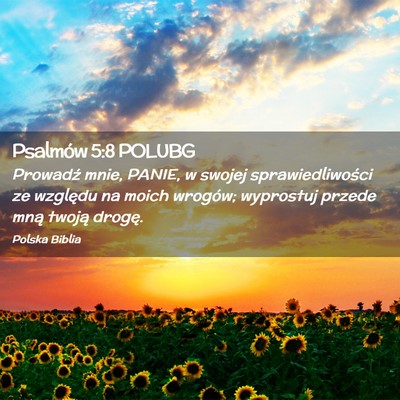 Picture 02 - Psalmów 5:8 POLUBG - Prowadź mnie, PANIE, w swojej sprawiedliwości - Bible Verse Picture