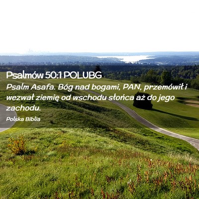 Picture 02 - Psalmów 50:1 POLUBG - Psalm Asafa. Bóg nad bogami, PAN, przemówił i - Bible Verse Picture