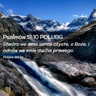 Picture 02 - Psalmów 51:10 POLUBG - Stwórz we mnie serce czyste, o Boże, i odnów - Bible Verse Picture