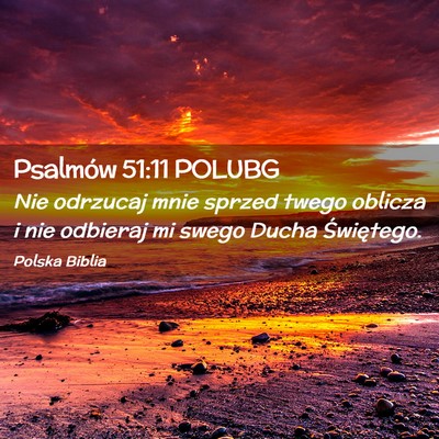 Picture 02 - Psalmów 51:11 POLUBG - Nie odrzucaj mnie sprzed twego oblicza i nie - Bible Verse Picture