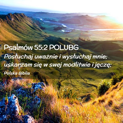 Picture 02 - Psalmów 55:2 POLUBG - Posłuchaj uważnie i wysłuchaj mnie; uskarżam - Bible Verse Picture
