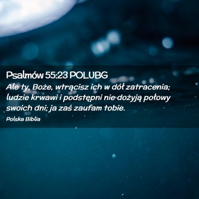 Picture 02 - Psalmów 55:23 POLUBG - Ale ty, Boże, wtrącisz ich w dół zatracenia; - Bible Verse Picture