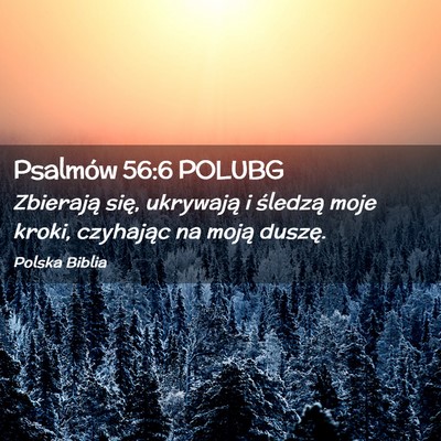 Picture 02 - Psalmów 56:6 POLUBG - Zbierają się, ukrywają i śledzą moje kroki, - Bible Verse Picture