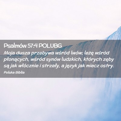 Picture 02 - Psalmów 57:4 POLUBG - Moja dusza przebywa wśród lwów; leżę wśród - Bible Verse Picture