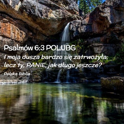 Picture 02 - Psalmów 6:3 POLUBG - I moja dusza bardzo się zatrwożyła; lecz ty, - Bible Verse Picture
