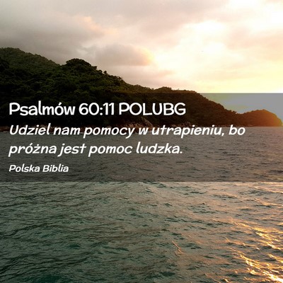 Picture 02 - Psalmów 60:11 POLUBG - Udziel nam pomocy w utrapieniu, bo próżna jest - Bible Verse Picture