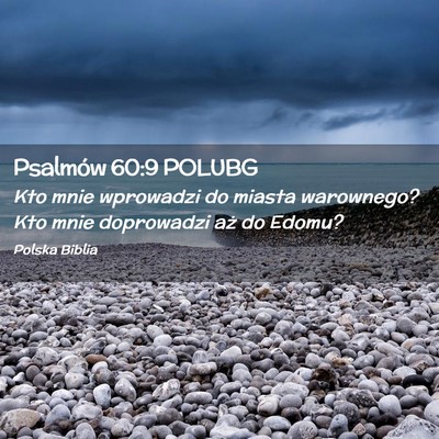 Picture 02 - Psalmów 60:9 POLUBG - Kto mnie wprowadzi do miasta warownego? Kto mnie - Bible Verse Picture