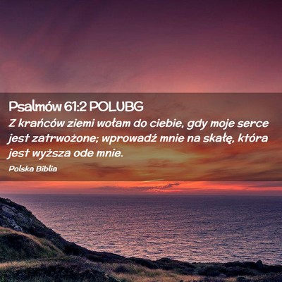 Picture 02 - Psalmów 61:2 POLUBG - Z krańców ziemi wołam do ciebie, gdy moje - Bible Verse Picture