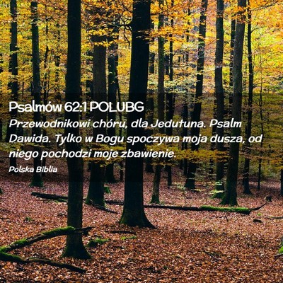 Picture 02 - Psalmów 62:1 POLUBG - Przewodnikowi chóru, dla Jedutuna. Psalm Dawida. - Bible Verse Picture
