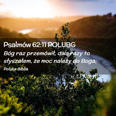Picture 02 - Psalmów 62:11 POLUBG - Bóg raz przemówił, dwa razy to słyszałem, - Bible Verse Picture