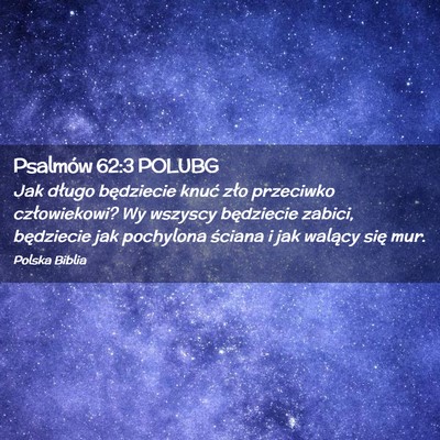 Picture 02 - Psalmów 62:3 POLUBG - Jak długo będziecie knuć zło przeciwko - Bible Verse Picture