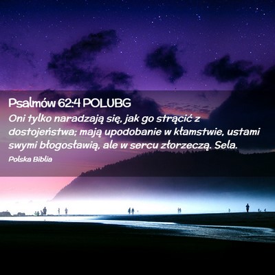 Picture 02 - Psalmów 62:4 POLUBG - Oni tylko naradzają się, jak go strącić z - Bible Verse Picture