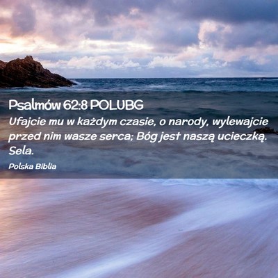 Picture 02 - Psalmów 62:8 POLUBG - Ufajcie mu w każdym czasie, o narody, wylewajcie - Bible Verse Picture