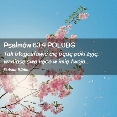 Picture 02 - Psalmów 63:4 POLUBG - Tak błogosławić cię będę póki żyję, - Bible Verse Picture