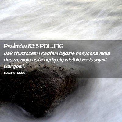Picture 02 - Psalmów 63:5 POLUBG - Jak tłuszczem i sadłem będzie nasycona moja - Bible Verse Picture