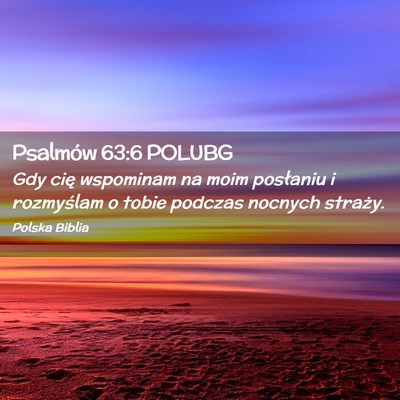 Picture 02 - Psalmów 63:6 POLUBG - Gdy cię wspominam na moim posłaniu i rozmyślam - Bible Verse Picture