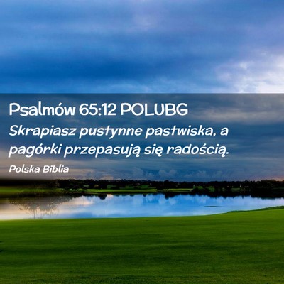 Picture 02 - Psalmów 65:12 POLUBG - Skrapiasz pustynne pastwiska, a pagórki - Bible Verse Picture