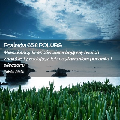 Picture 02 - Psalmów 65:8 POLUBG - Mieszkańcy krańców ziemi boją się twoich - Bible Verse Picture