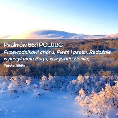Picture 02 - Psalmów 66:1 POLUBG - Przewodnikowi chóru. Pieśń i psalm. Radośnie - Bible Verse Picture