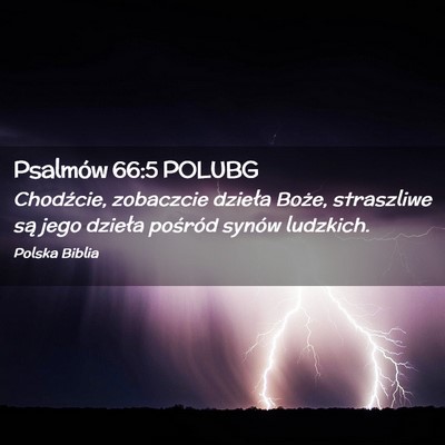 Picture 02 - Psalmów 66:5 POLUBG - Chodźcie, zobaczcie dzieła Boże, straszliwe - Bible Verse Picture