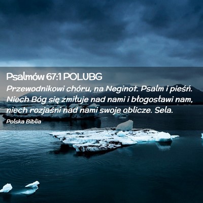 Picture 02 - Psalmów 67:1 POLUBG - Przewodnikowi chóru, na Neginot. Psalm i - Bible Verse Picture