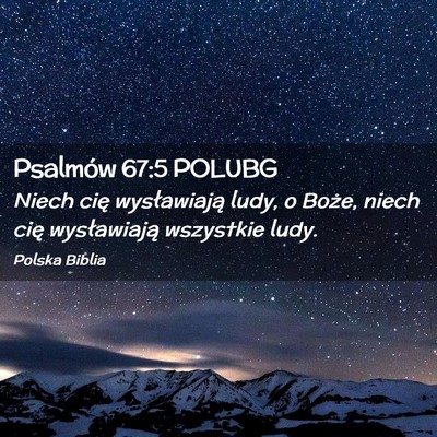 Picture 02 - Psalmów 67:5 POLUBG - Niech cię wysławiają ludy, o Boże, niech cię - Bible Verse Picture