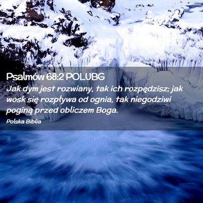 Picture 02 - Psalmów 68:2 POLUBG - Jak dym jest rozwiany, tak ich rozpędzisz; jak - Bible Verse Picture