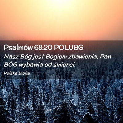 Picture 02 - Psalmów 68:20 POLUBG - Nasz Bóg jest Bogiem zbawienia, Pan BÓG wybawia - Bible Verse Picture