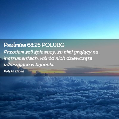 Picture 02 - Psalmów 68:25 POLUBG - Przodem szli śpiewacy, za nimi grający na - Bible Verse Picture