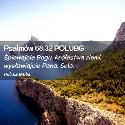 Picture 02 - Psalmów 68:32 POLUBG - Śpiewajcie Bogu, królestwa ziemi, wysławiajcie - Bible Verse Picture