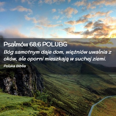 Picture 02 - Psalmów 68:6 POLUBG - Bóg samotnym daje dom, więźniów uwalnia z - Bible Verse Picture