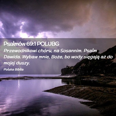 Picture 02 - Psalmów 69:1 POLUBG - Przewodnikowi chóru, na Sosannim. Psalm Dawida. - Bible Verse Picture
