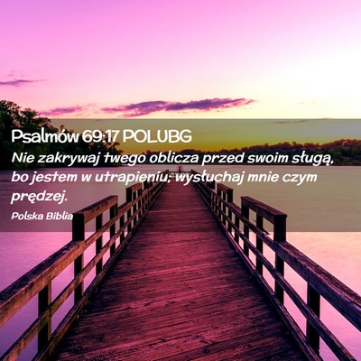 Picture 02 - Psalmów 69:17 POLUBG - Nie zakrywaj twego oblicza przed swoim sługą, - Bible Verse Picture