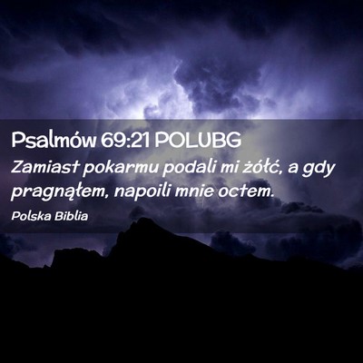 Picture 02 - Psalmów 69:21 POLUBG - Zamiast pokarmu podali mi żółć, a gdy - Bible Verse Picture