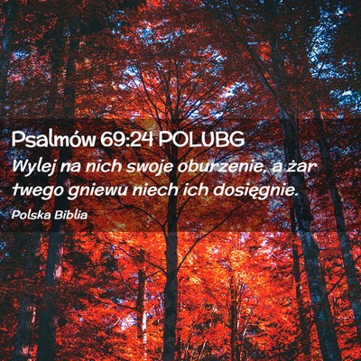Picture 02 - Psalmów 69:24 POLUBG - Wylej na nich swoje oburzenie, a żar twego - Bible Verse Picture
