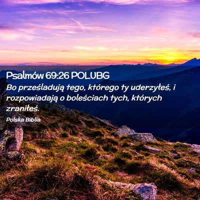 Picture 02 - Psalmów 69:26 POLUBG - Bo prześladują tego, którego ty uderzyłeś, i - Bible Verse Picture