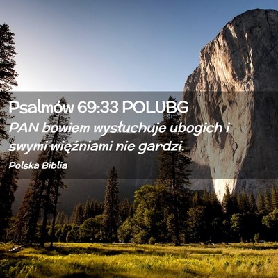 Picture 02 - Psalmów 69:33 POLUBG - PAN bowiem wysłuchuje ubogich i swymi - Bible Verse Picture