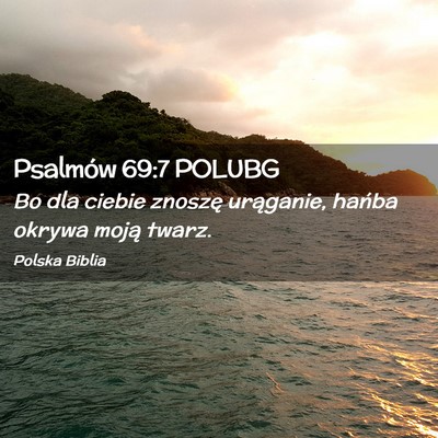 Picture 02 - Psalmów 69:7 POLUBG - Bo dla ciebie znoszę urąganie, hańba okrywa - Bible Verse Picture