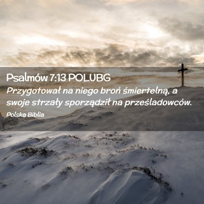 Picture 02 - Psalmów 7:13 POLUBG - Przygotował na niego broń śmiertelną, a swoje - Bible Verse Picture