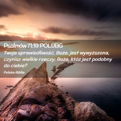 Picture 02 - Psalmów 71:19 POLUBG - Twoja sprawiedliwość, Boże, jest wywyższona, - Bible Verse Picture