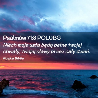 Picture 02 - Psalmów 71:8 POLUBG - Niech moje usta będą pełne twojej chwały, - Bible Verse Picture