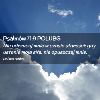 Picture 02 - Psalmów 71:9 POLUBG - Nie odrzucaj mnie w czasie starości; gdy ustanie - Bible Verse Picture