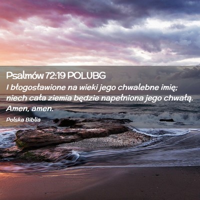 Picture 02 - Psalmów 72:19 POLUBG - I błogosławione na wieki jego chwalebne imię; - Bible Verse Picture