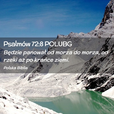 Picture 02 - Psalmów 72:8 POLUBG - Będzie panował od morza do morza, od rzeki aż - Bible Verse Picture
